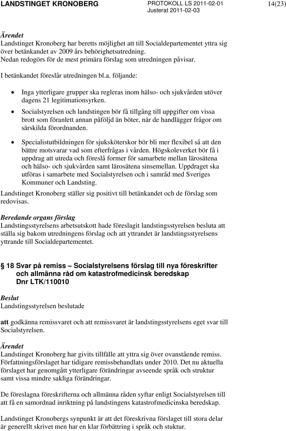 Socialstyrelsen och landstingen bör få tillgång till uppgifter om vissa brott som föranlett annan påföljd än böter, när de handlägger frågor om särskilda förordnanden.