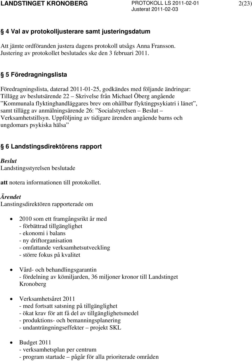 ohållbar flyktingpsykiatri i länet, samt tillägg av anmälningsärende 26: Socialstyrelsen Verksamhetstillsyn.