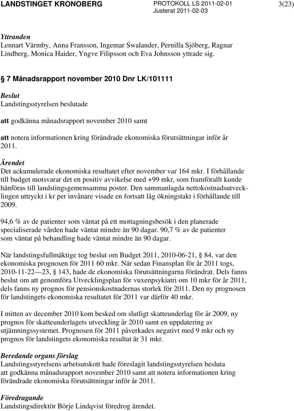 Det ackumulerade ekonomiska resultatet efter november var 164 mkr.