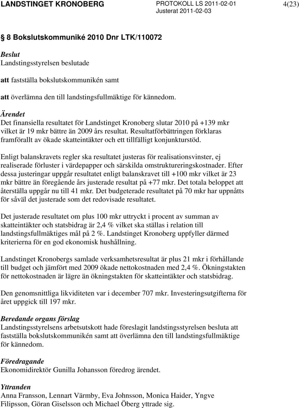 Resultatförbättringen förklaras framförallt av ökade skatteintäkter och ett tillfälligt konjunkturstöd.