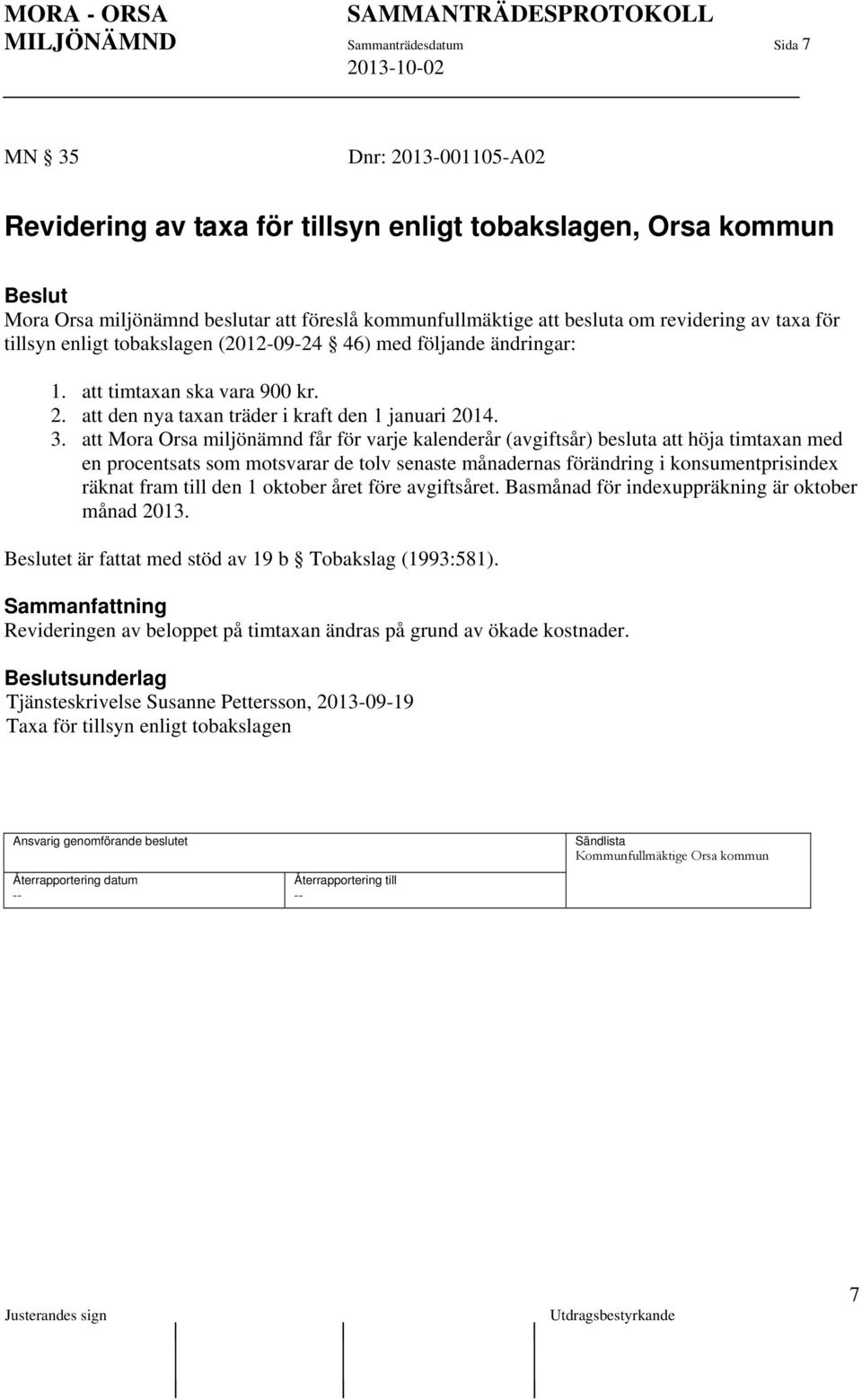 att Mora Orsa miljönämnd får för varje kalenderår (avgiftsår) besluta att höja timtaxan med en procentsats som motsvarar de tolv senaste månadernas förändring i konsumentprisindex räknat fram till