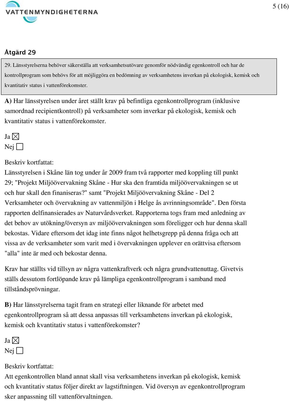 ekologisk, kemisk och kvantitativ status i vattenförekomster.