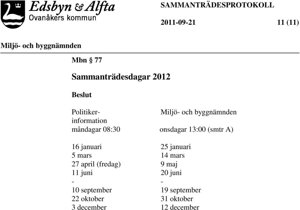 januari 5 mars 14 mars 27 april (fredag) 9 maj 11 juni 20 juni -