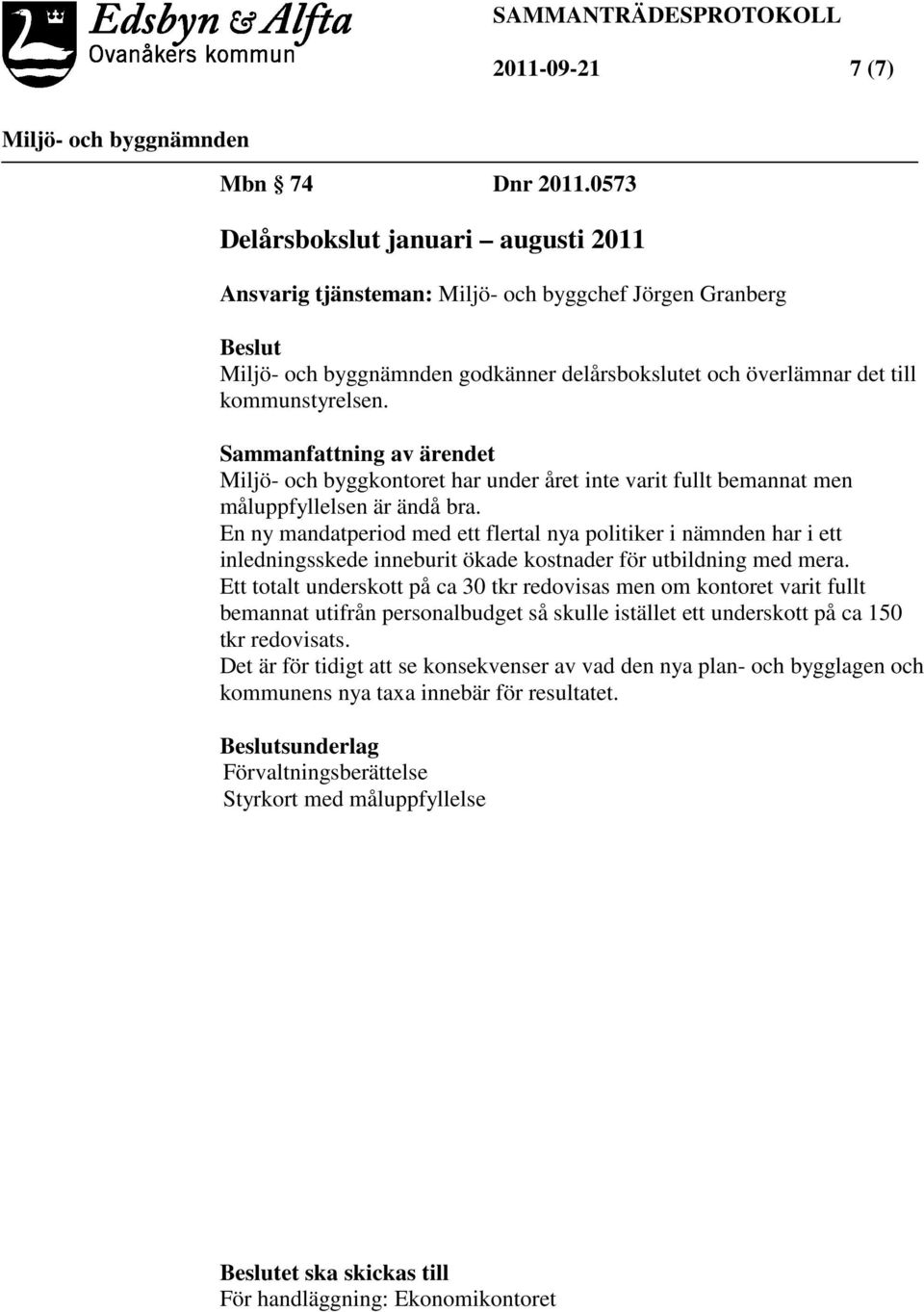 En ny mandatperiod med ett flertal nya politiker i nämnden har i ett inledningsskede inneburit ökade kostnader för utbildning med mera.