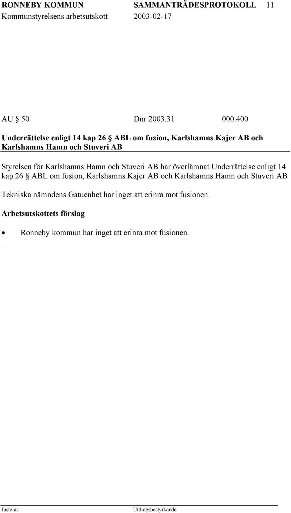 för Karlshamns Hamn och Stuveri AB har överlämnat Underrättelse enligt 14 kap 26 ABL om fusion, Karlshamns Kajer AB