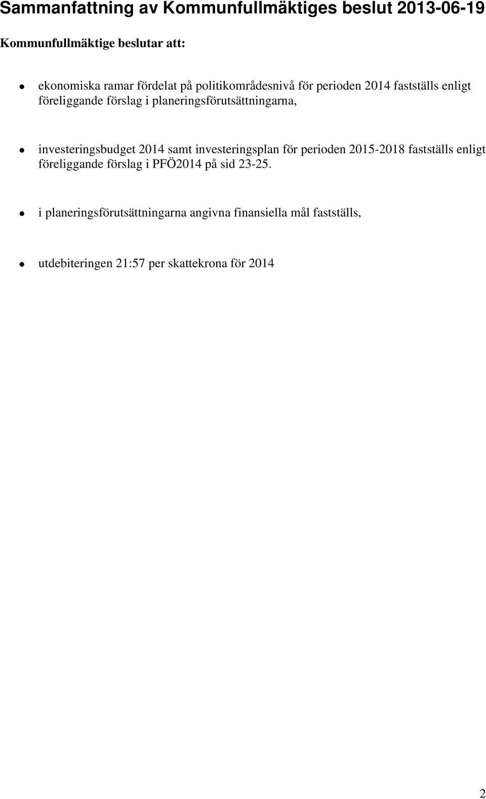 investeringsbudget 2014 samt investeringsplan för perioden 2015-2018 fastställs enligt föreliggande förslag i