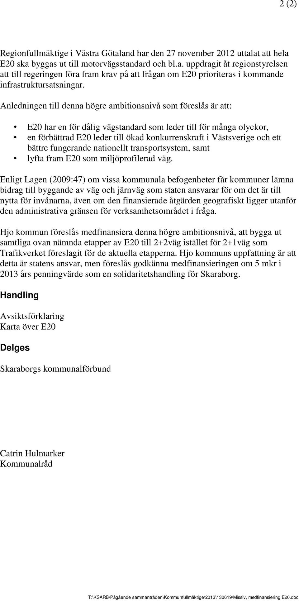 ett bättre fungerande nationellt transportsystem, samt lyfta fram E20 som miljöprofilerad väg.