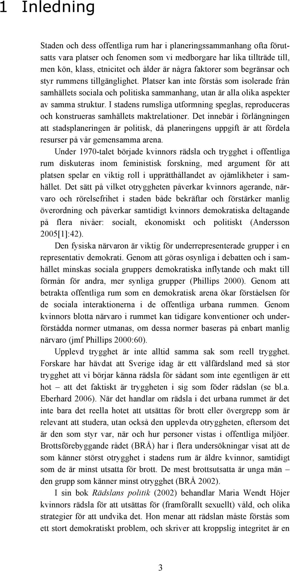 I stadens rumsliga utformning speglas, reproduceras och konstrueras samhällets maktrelationer.