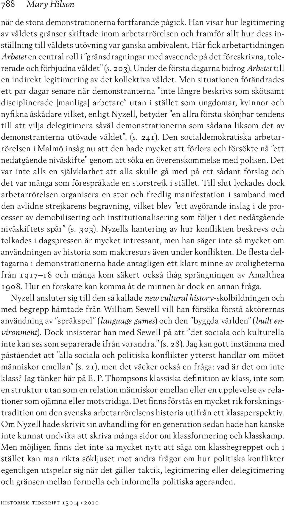 Här fick arbetartidningen Arbetet en central roll i gränsdragningar med avseende på det föreskrivna, tolererade och förbjudna våldet (s. 203).