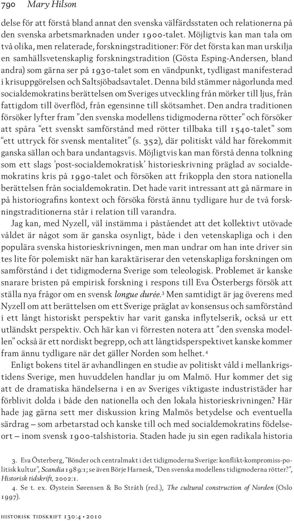 ser på 1930-talet som en vändpunkt, tydligast manifesterad i krisuppgörelsen och Saltsjöbadsavtalet.