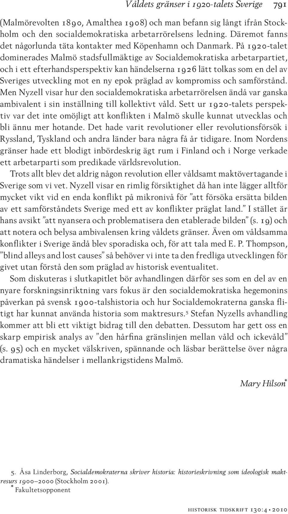 På 1920-talet dominerades Malmö stadsfullmäktige av Socialdemokratiska arbetarpartiet, och i ett efterhandsperspektiv kan händelserna 1926 lätt tolkas som en del av Sveriges utveckling mot en ny epok