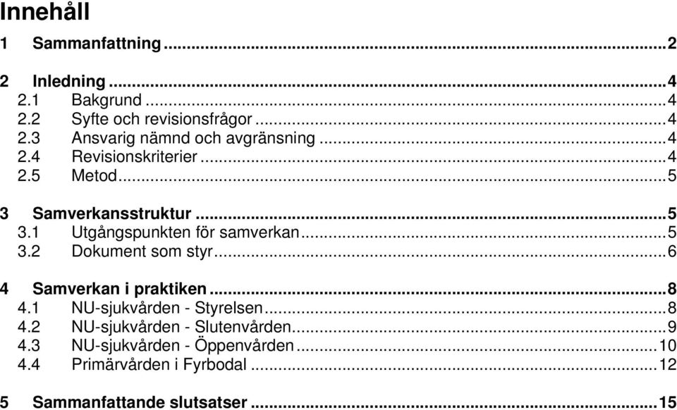 ..6 4 Samverkan i praktiken...8 4.1 NU-sjukvården - Styrelsen...8 4.2 NU-sjukvården - Slutenvården...9 4.