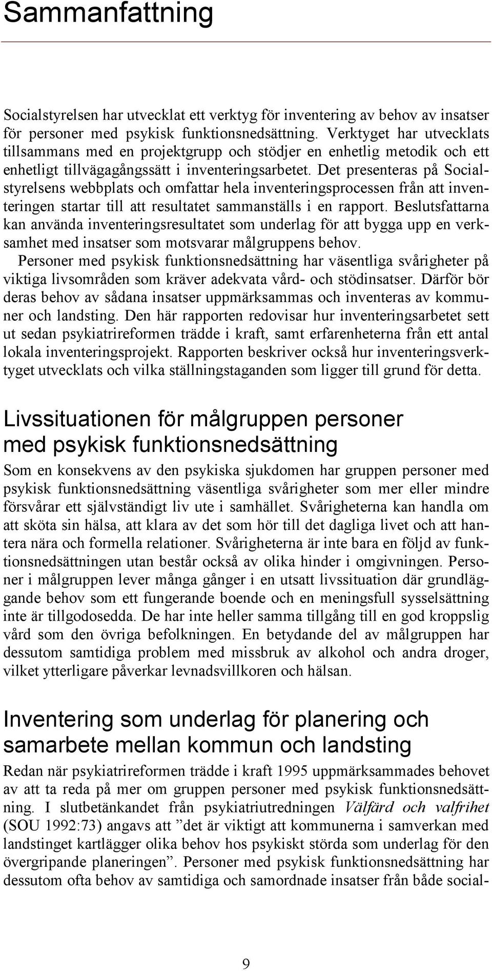 Det presenteras på Socialstyrelsens webbplats och omfattar hela inventeringsprocessen från att inventeringen startar till att resultatet sammanställs i en rapport.