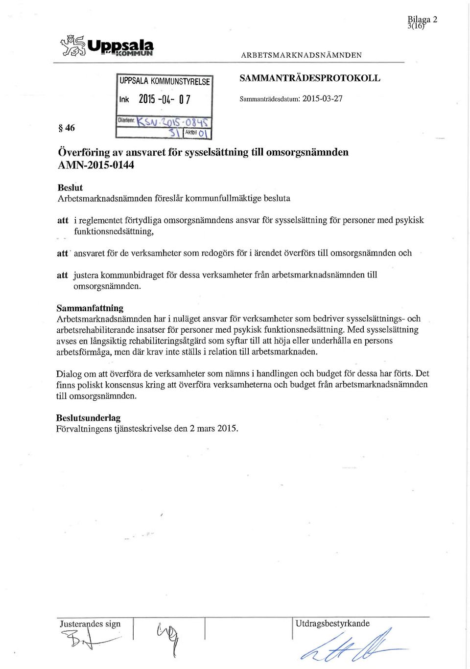 funktionsnedsättning, att ansvaret för de verksamheter som redogörs för i ärendet överförs till omsorgsnämnden och att justera kommunbidraget för dessa verksamheter från arbetsmarknadsnämnden till