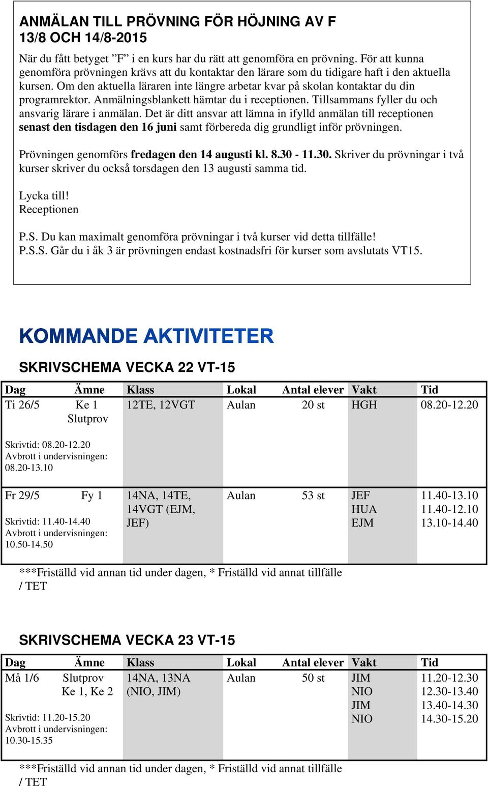 Om den aktuella läraren inte längre arbetar kvar på skolan kontaktar du din programrektor. Anmälningsblankett hämtar du i receptionen. Tillsammans fyller du och ansvarig lärare i anmälan.