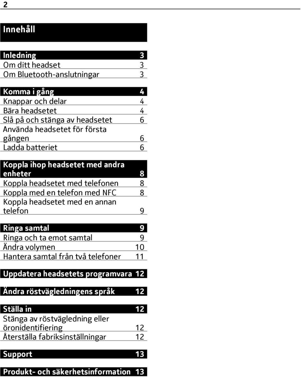 headsetet med en annan telefon 9 Ringa samtal 9 Ringa och ta emot samtal 9 Ändra volymen 10 Hantera samtal från två telefoner 11 Uppdatera headsetets programvara 12