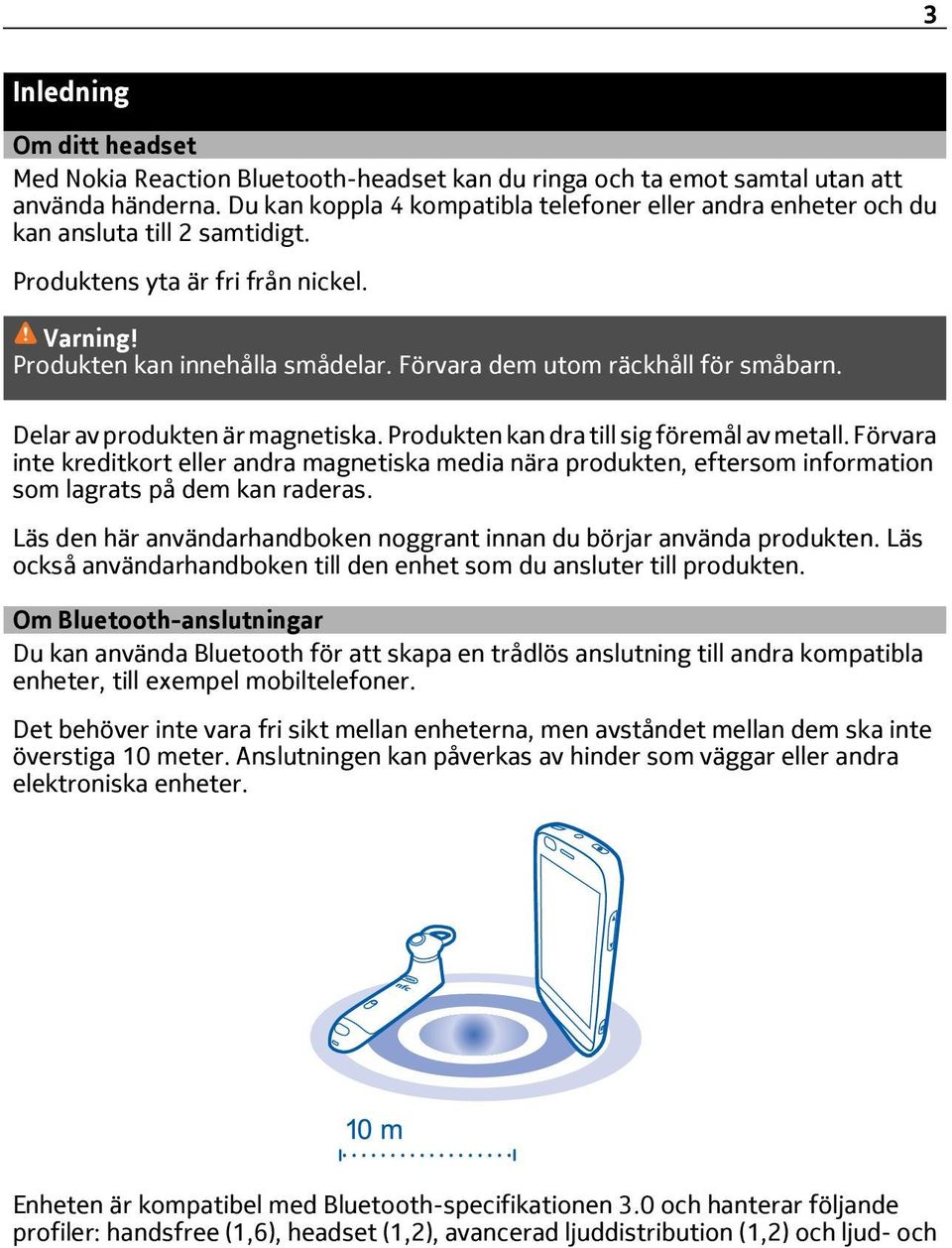 Förvara dem utom räckhåll för småbarn. Delar av produkten är magnetiska. Produkten kan dra till sig föremål av metall.