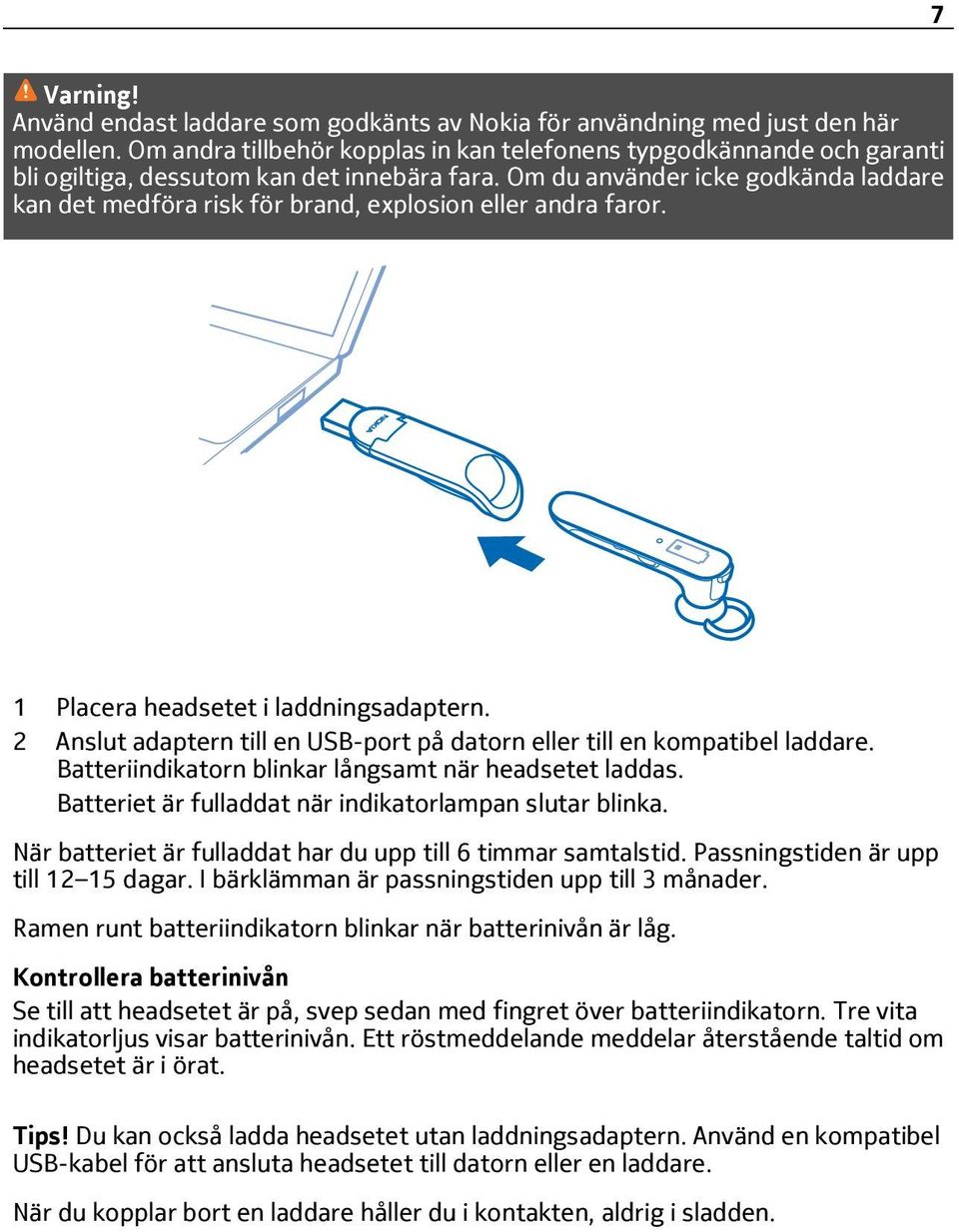 Om du använder icke godkända laddare kan det medföra risk för brand, explosion eller andra faror. 1 Placera headsetet i laddningsadaptern.