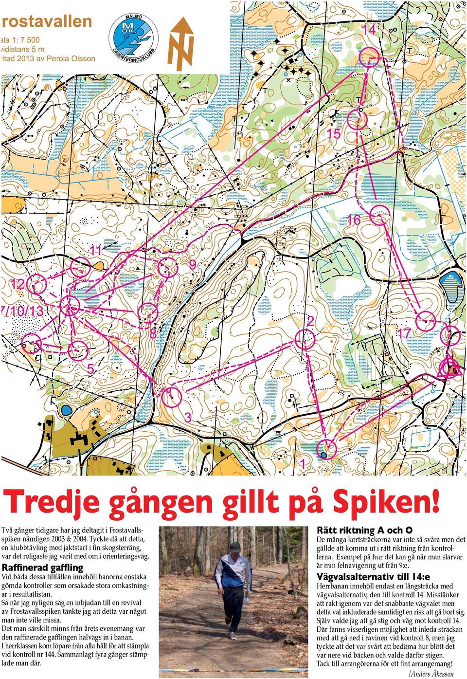 Rätt riktning A och O Vid båda dessa tillfällen innehöll banorna enstaka gömda kontroller som orsakade stora omkastningar i resultatlistan.