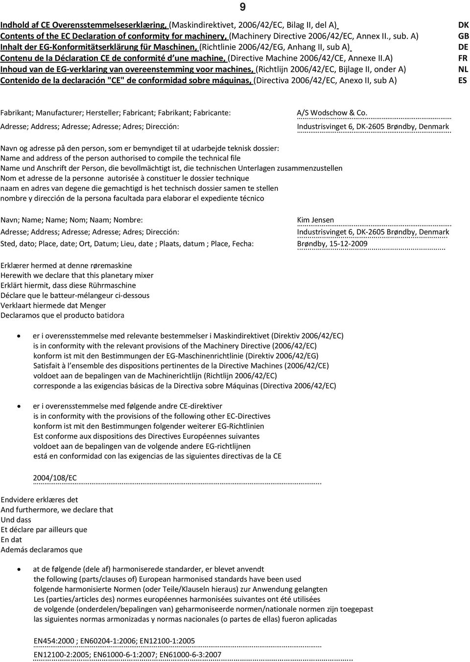 A) Inhoud van de EG verklaring van overeenstemming voor machines, (Richtlijn 006/4/EC, Bijlage II, onder A) Contenido de la declaración "CE" de conformidad sobre máquinas, (Directiva 006/4/EC, Anexo