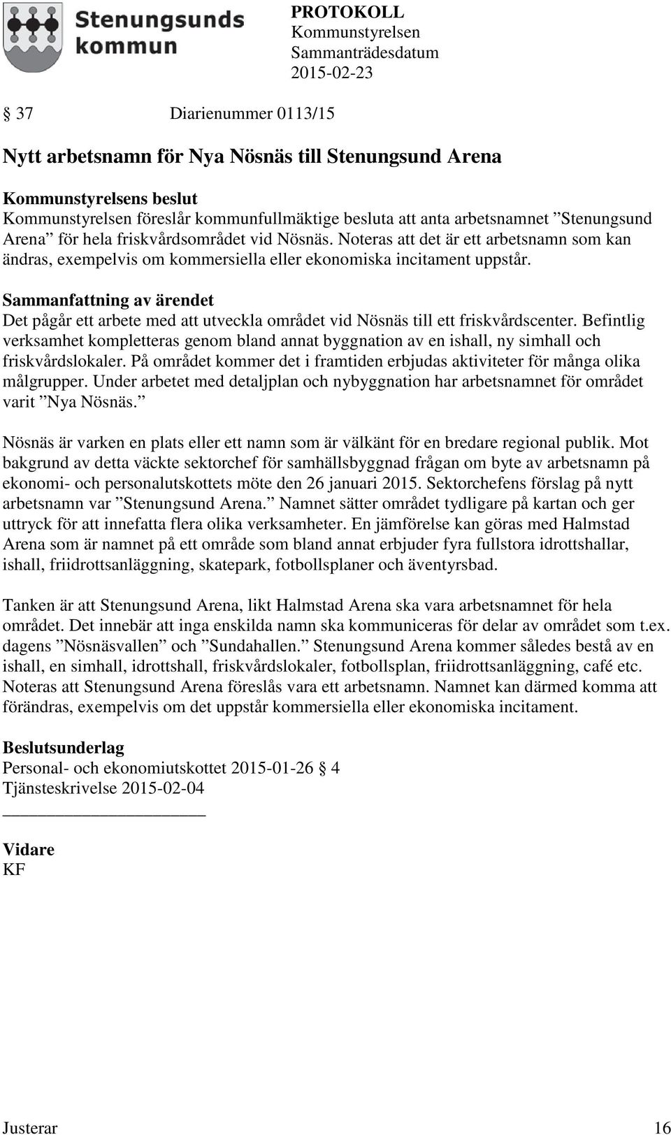 Befintlig verksamhet kompletteras genom bland annat byggnation av en ishall, ny simhall och friskvårdslokaler. På området kommer det i framtiden erbjudas aktiviteter för många olika målgrupper.