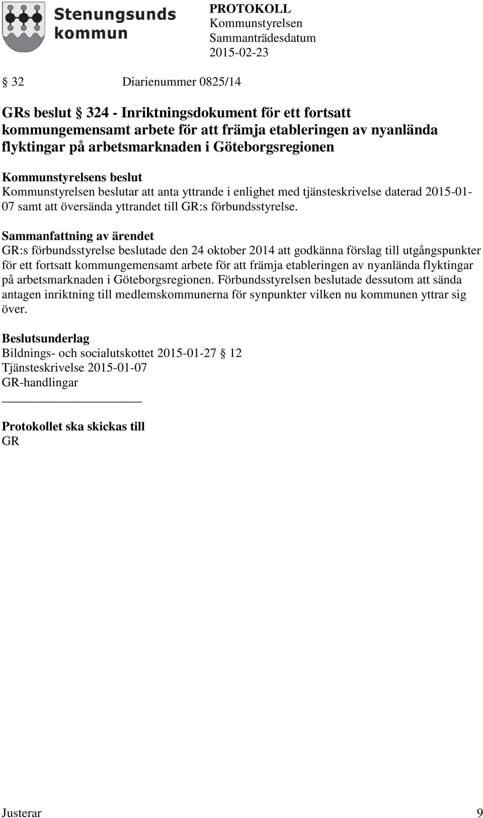 GR:s förbundsstyrelse beslutade den 24 oktober 2014 att godkänna förslag till utgångspunkter för ett fortsatt kommungemensamt arbete för att främja etableringen av nyanlända flyktingar på