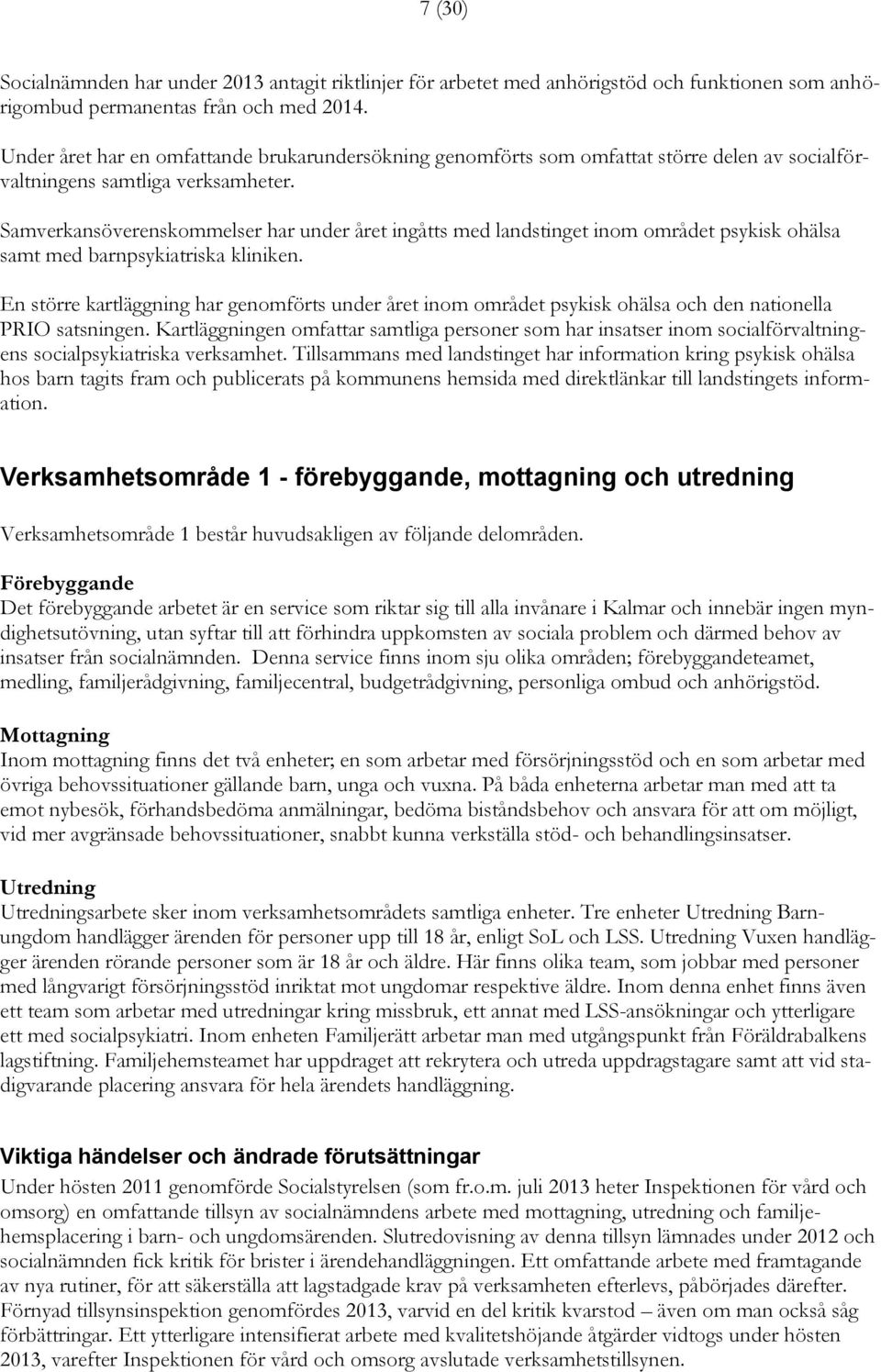 Samverkansöverenskommelser har under året ingåtts med landstinget inom området psykisk ohälsa samt med barnpsykiatriska kliniken.