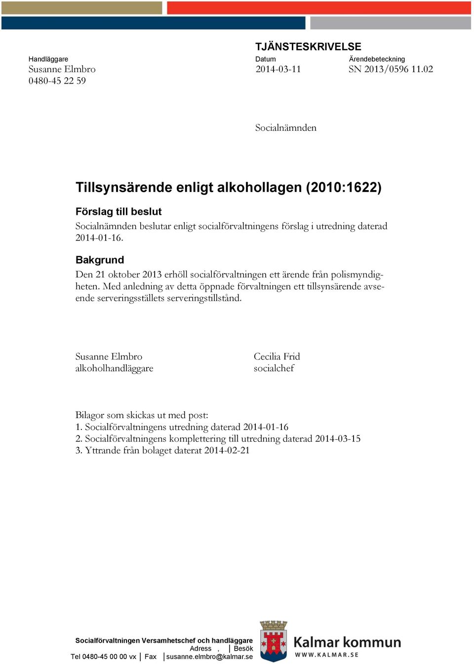 Bakgrund Den 21 oktober 2013 erhöll socialförvaltningen ett ärende från polismyndigheten.