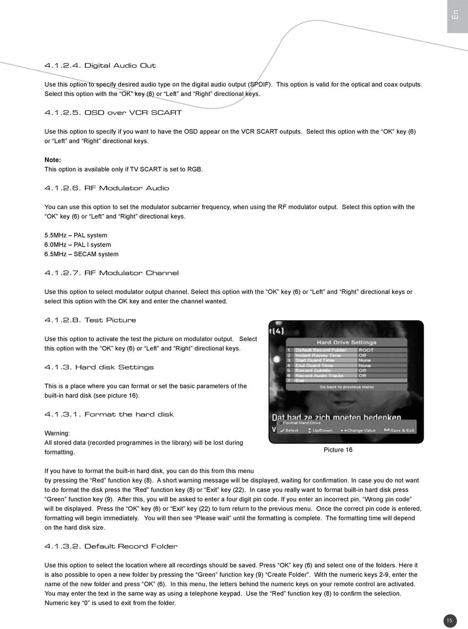 Select this option with the OK key (6) or Left and Right directional keys. Note: This option is available only if TV SCART is set to RGB. 4.1.2.6. RF Modulator Audio You can use this option to set the modulator subcarrier frequency, when using the RF modulator output.