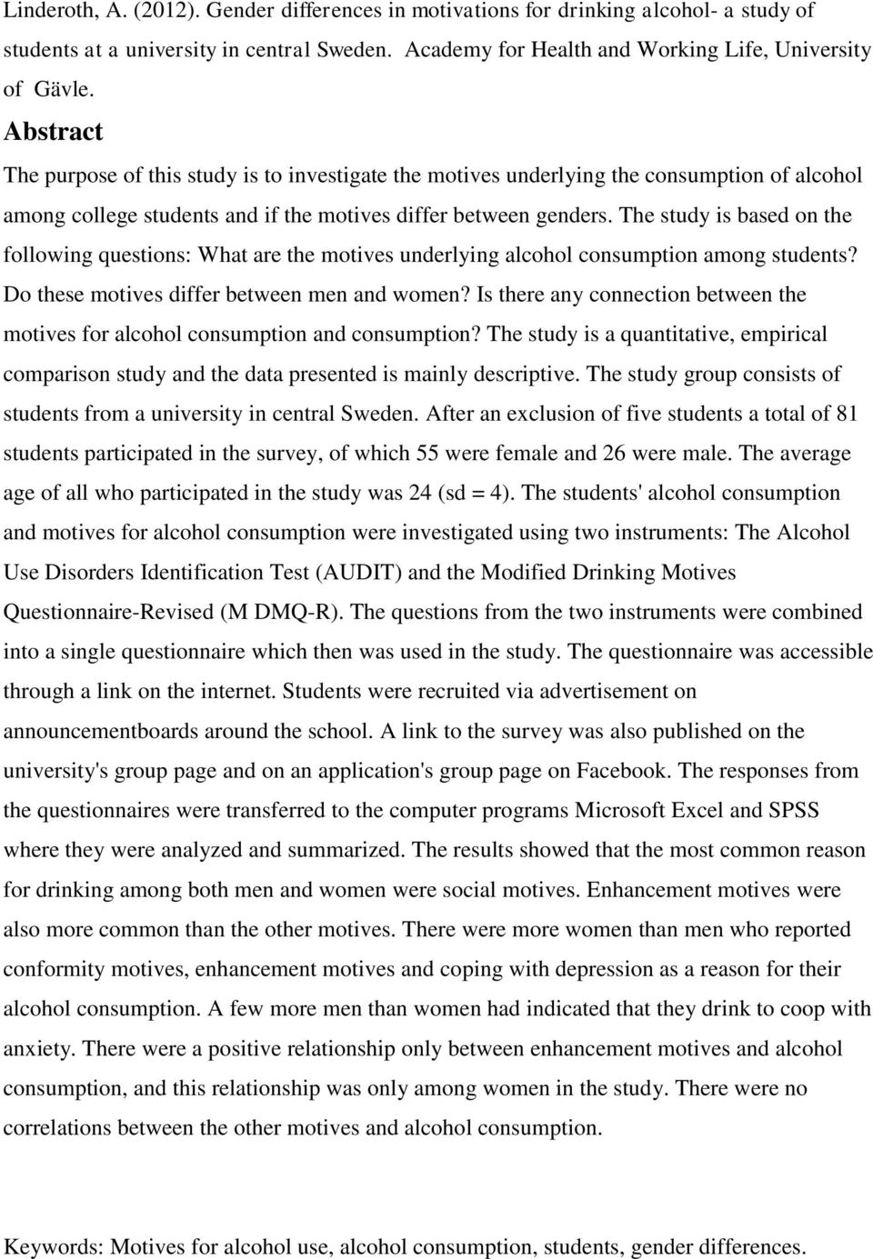 The study is based on the following questions: What are the motives underlying alcohol consumption among students? Do these motives differ between men and women?