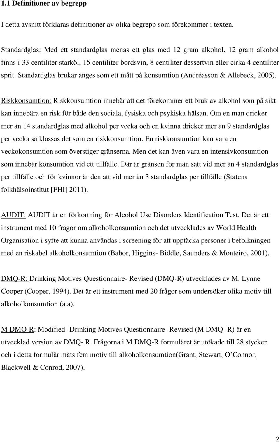 Standardglas brukar anges som ett mått på konsumtion (Andréasson & Allebeck, 2005).