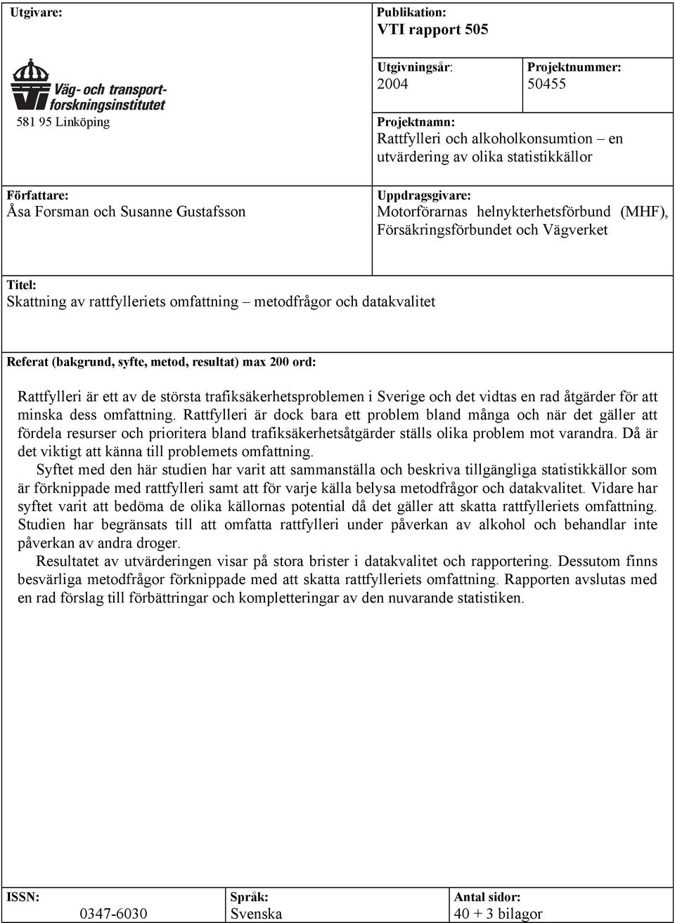 eferat (bakgrund, syfte, metod, resultat) max 200 ord: attfylleri är ett av de största trafiksäkerhetsproblemen i Sverige och det vidtas en rad åtgärder för att minska dess omfattning.