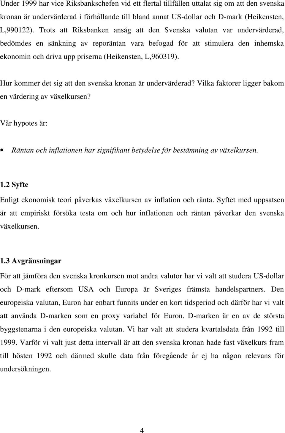 L,960319). Hur kommer det sig att den svenska kronan är undervärderad? Vilka faktorer ligger bakom en värdering av växelkursen?