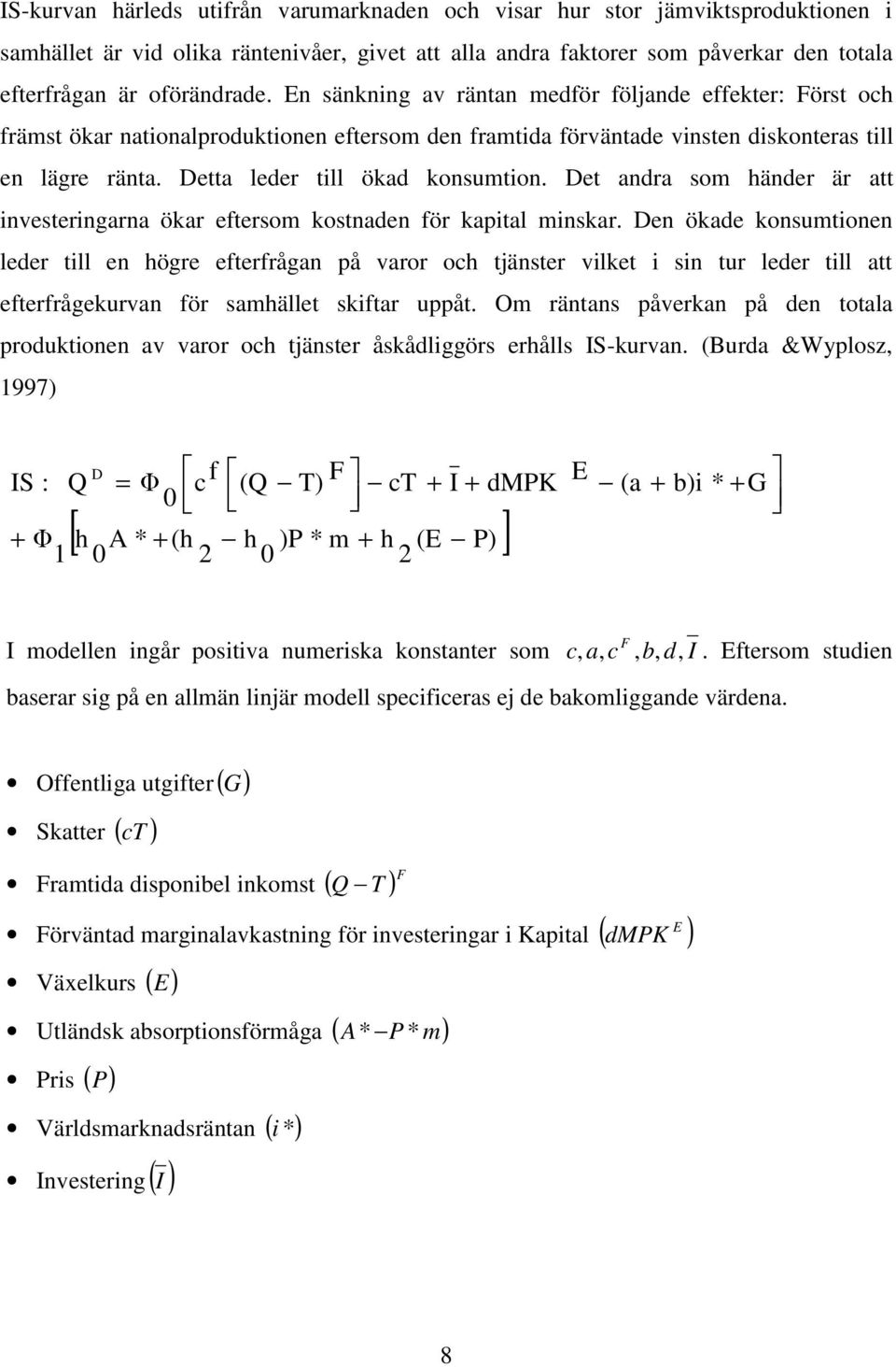 Det andra som händer är att investeringarna ökar eftersom kostnaden för kapital minskar.