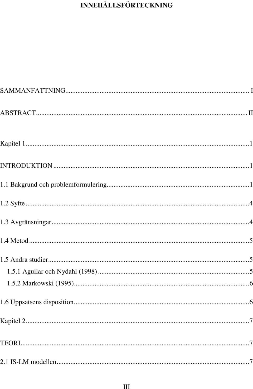 ..5 1.5 Andra studier...5 1.5.1 Aguilar och Nydahl (1998)...5 1.5.2 Markowski (1995).