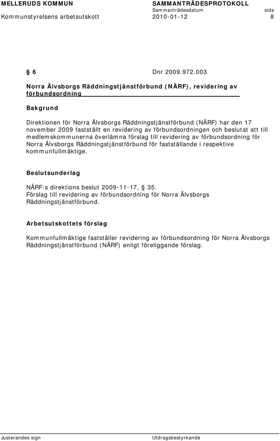 revidering av förbundsordningen och beslutat att till medlemskommunerna överlämna förslag till revidering av förbundsordning för Norra Älvsborgs Räddningstjänstförbund för fastställande i