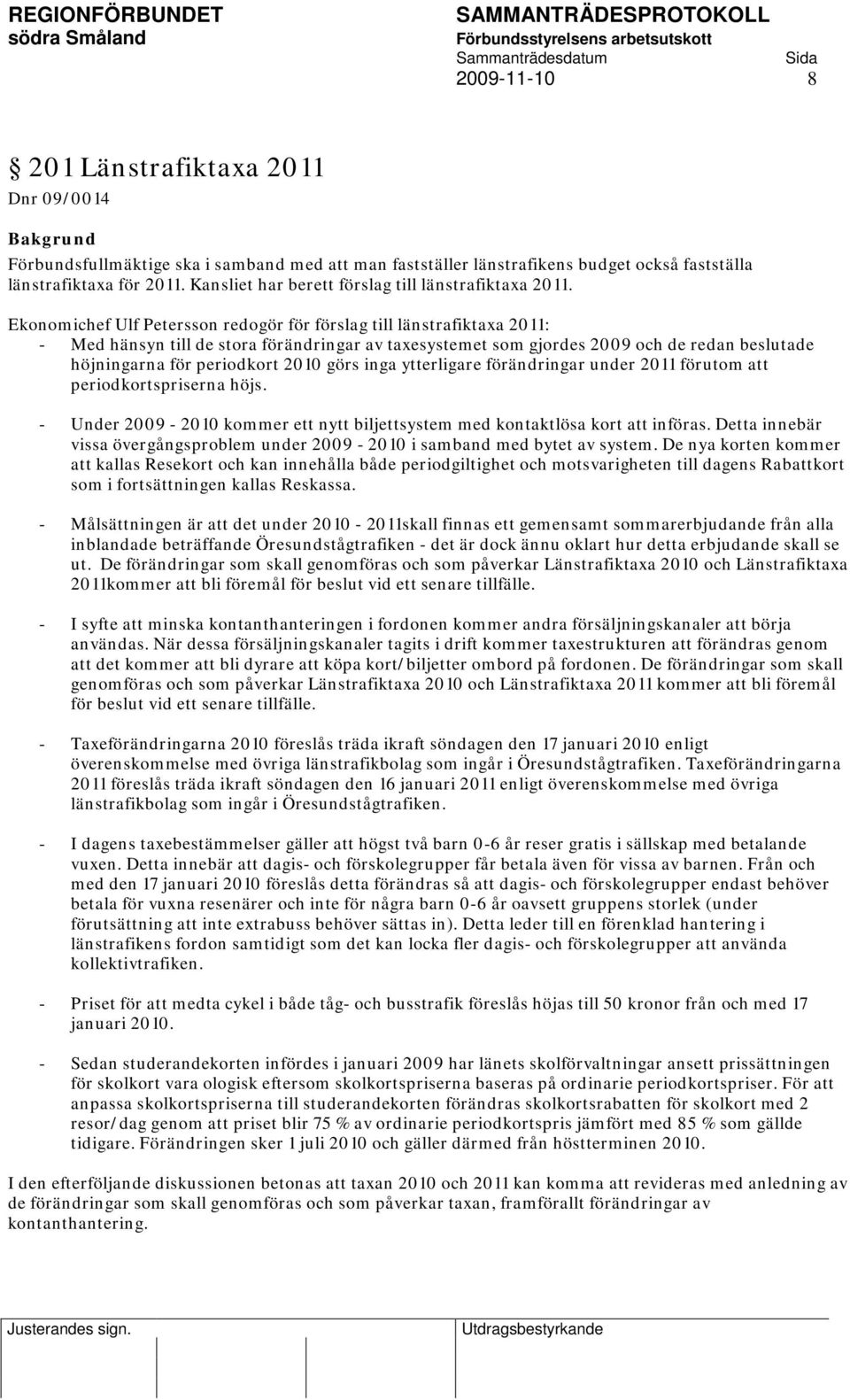 Ekonomichef Ulf Petersson redogör för förslag till länstrafiktaxa 2011: - Med hänsyn till de stora förändringar av taxesystemet som gjordes 2009 och de redan beslutade höjningarna för periodkort 2010