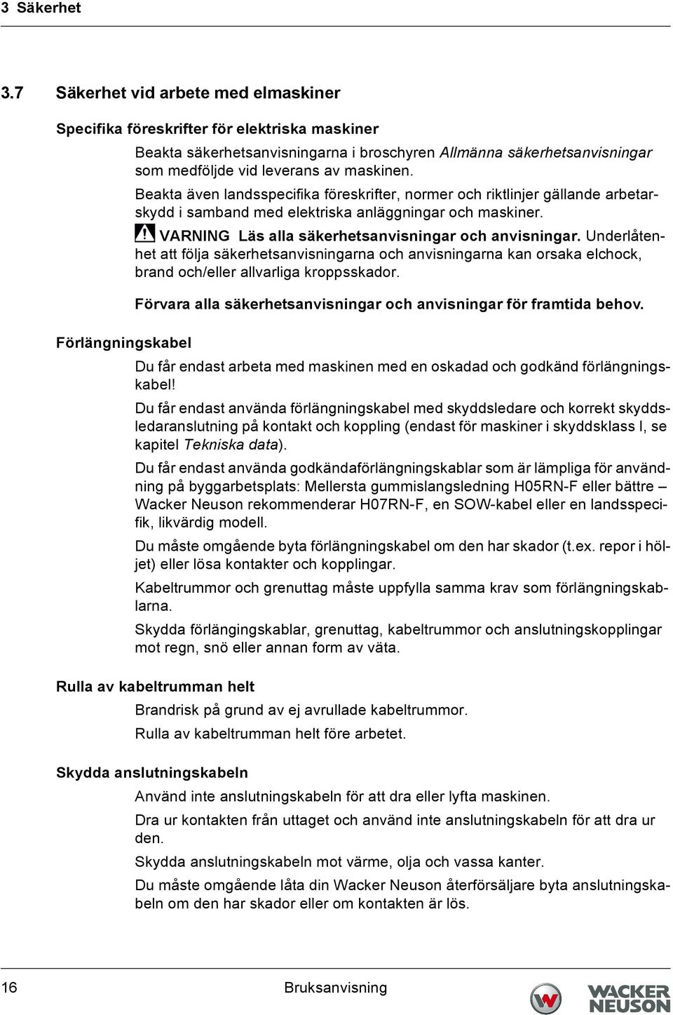 Beakta även landsspecifika föreskrifter, normer och riktlinjer gällande arbetarskydd i samband med elektriska anläggningar och maskiner. VARNING Läs alla säkerhetsanvisningar och anvisningar.