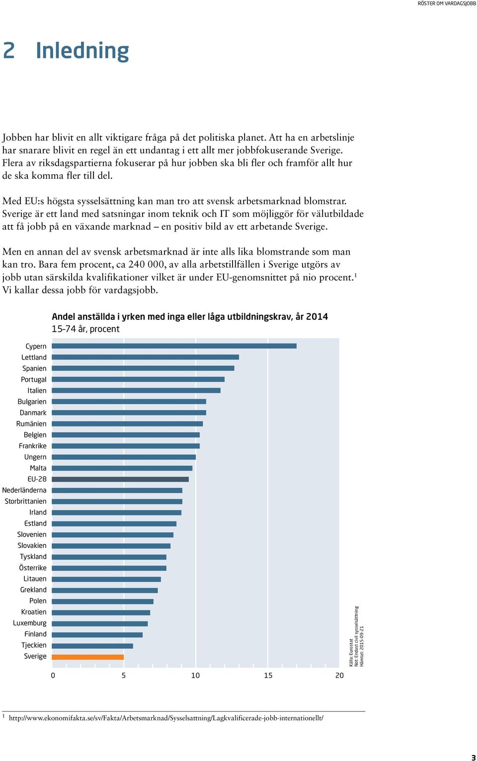 Sverige är ett land med satsningar inom teknik och IT som möjliggör för välutbildade att få jobb på en växande marknad en positiv bild av ett arbetande Sverige.