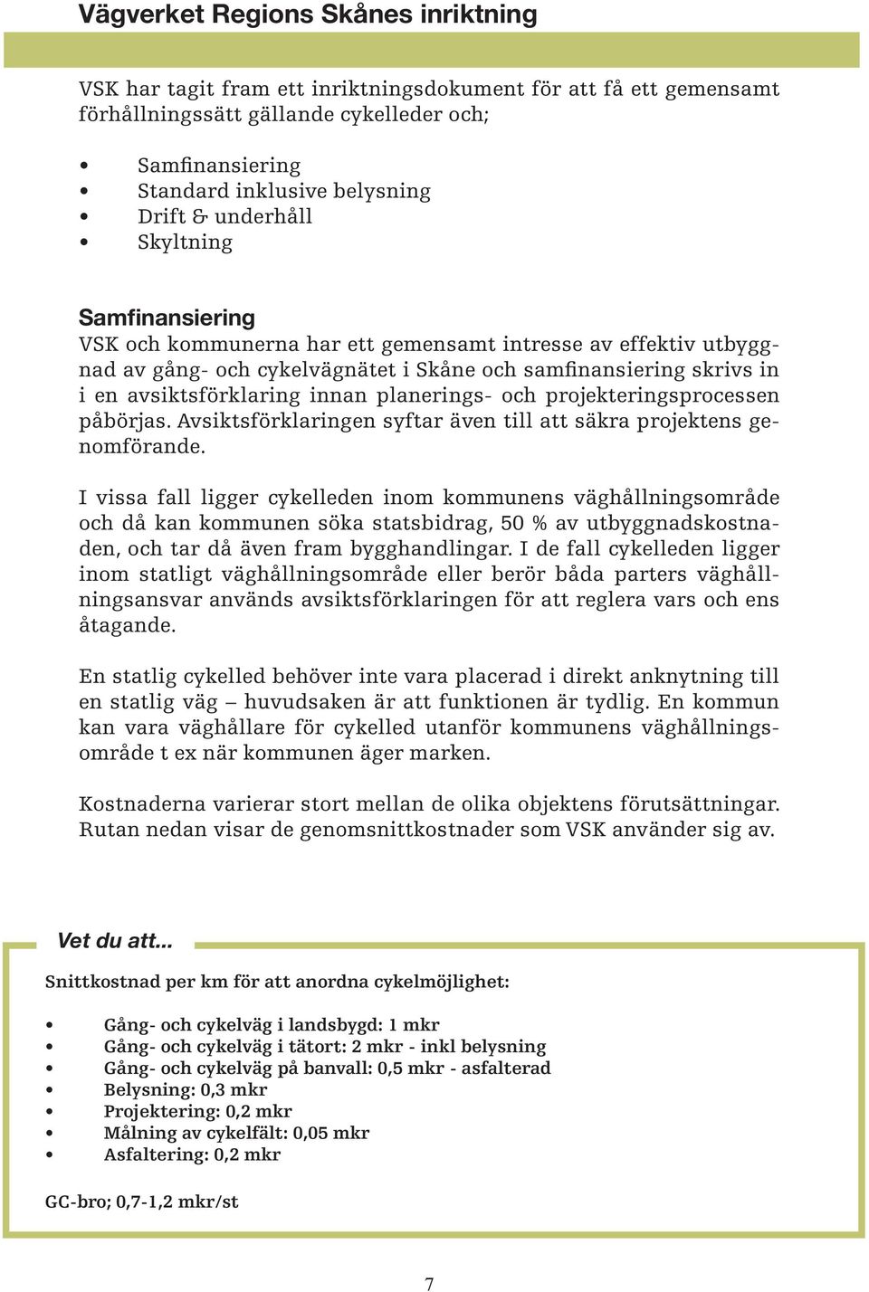 planerings- och projekteringsprocessen påbörjas. Avsiktsförklaringen syftar även till att säkra projektens genomförande.