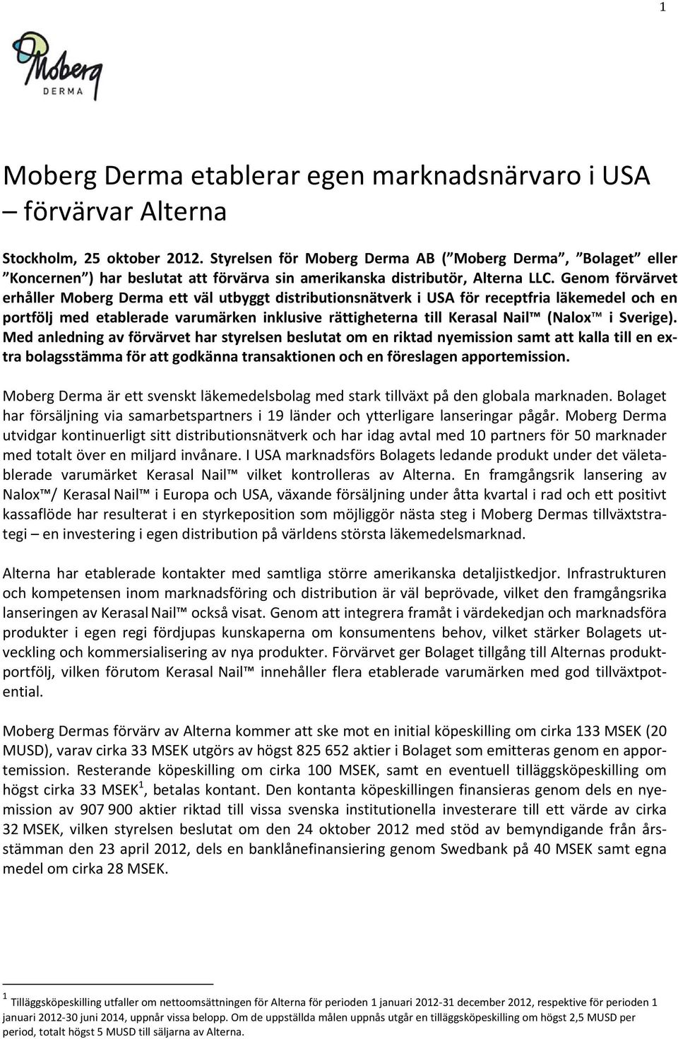 Genom förvärvet erhåller Moberg Derma ett väl utbyggt distributionsnätverk i USA för receptfria läkemedel och en portfölj med etablerade varumärken inklusive rättigheterna till Kerasal Nail (Nalox i