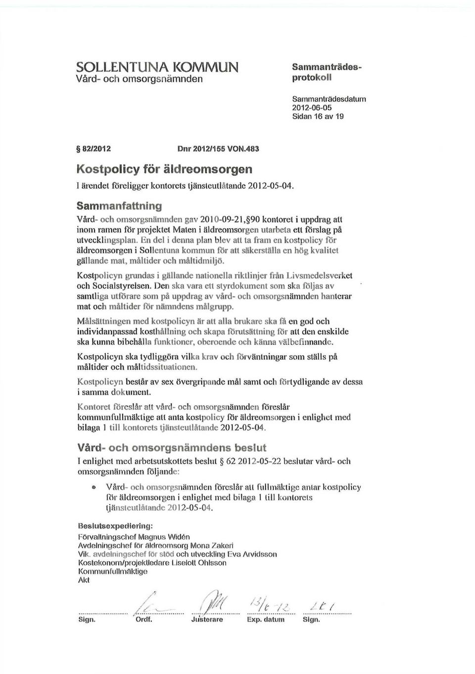 Sammanfattning Vård- och omsorgsnämnden gav 2010-09-21, 90 kontoret i uppdrag alt inom ramen for projektet Maten i äldreomsorgen utarbeta etl förslag på utvecklingsplan.