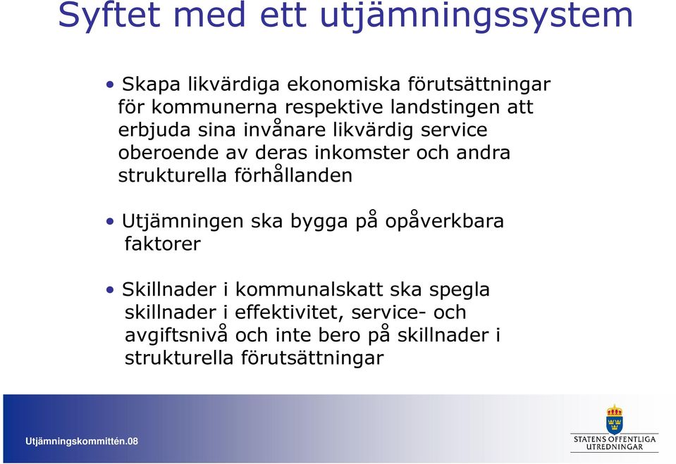 strukturella förhållanden Utjämningen ska bygga på opåverkbara faktorer Skillnader i kommunalskatt ska