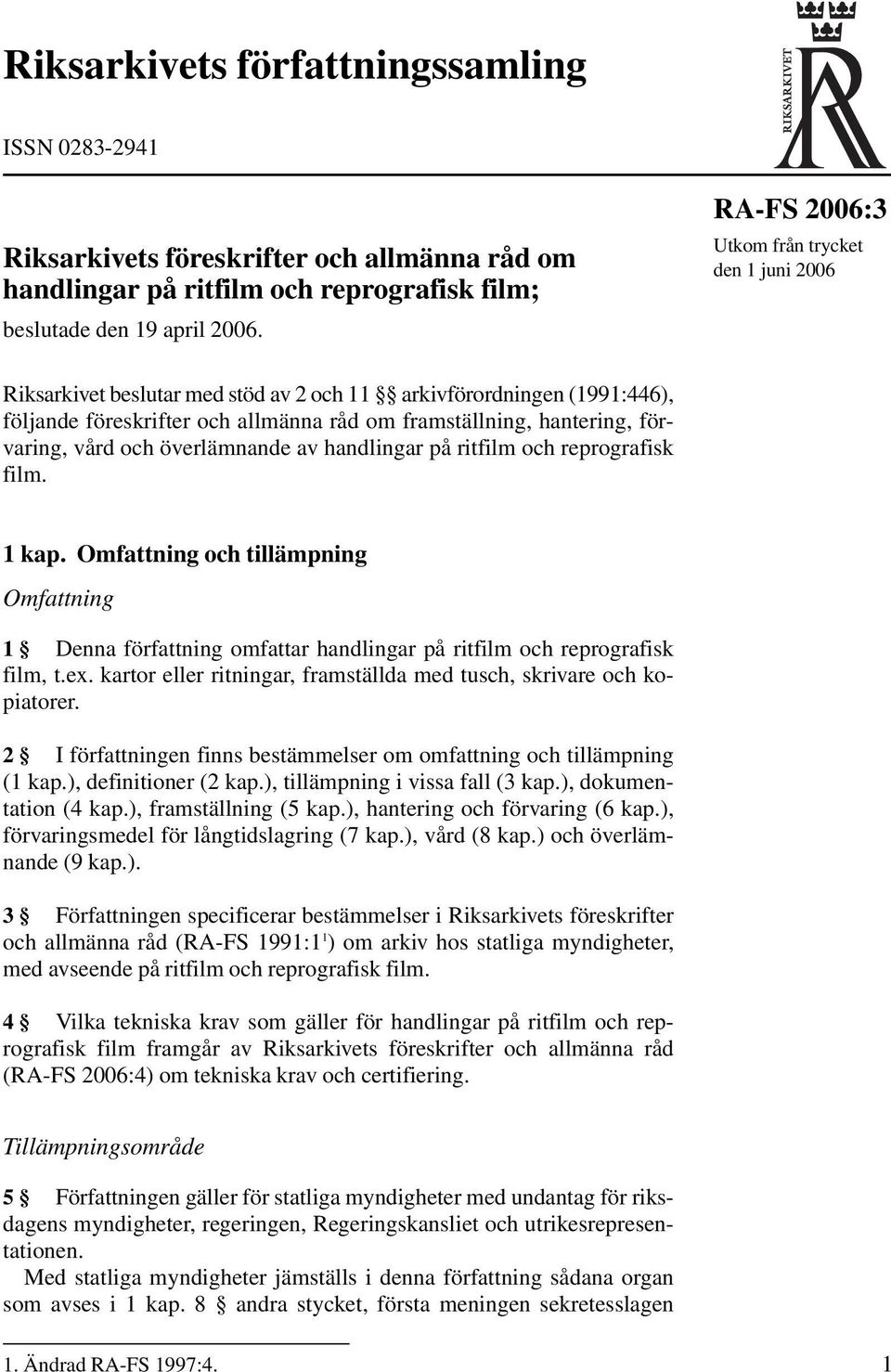 vård och överlämnande av handlingar på ritfilm och reprografisk film. 1 kap. Omfattning och tillämpning Omfattning 1 Denna författning omfattar handlingar på ritfilm och reprografisk film, t.ex.