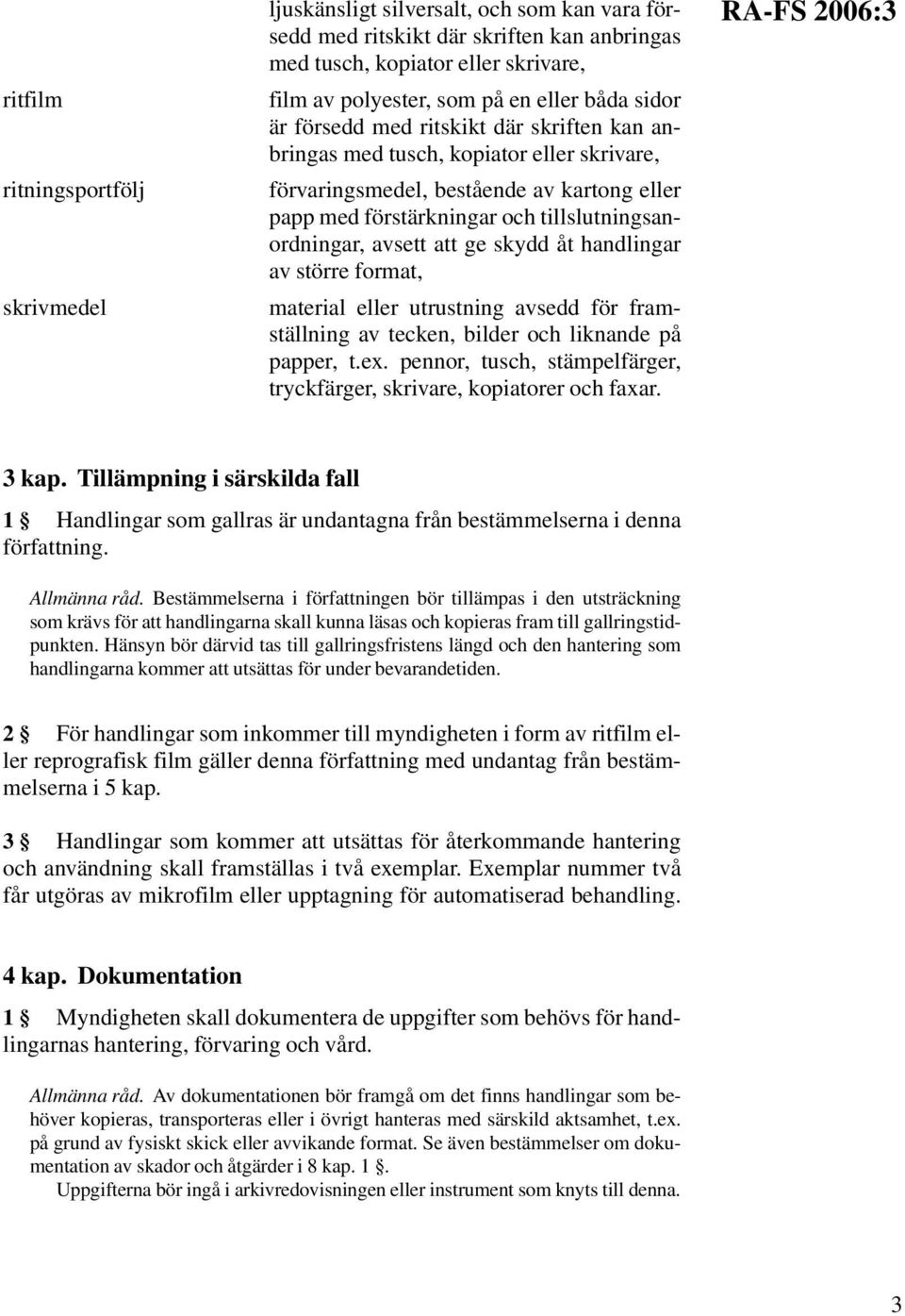 avsett att ge skydd åt handlingar av större format, material eller utrustning avsedd för framställning av tecken, bilder och liknande på papper, t.ex.