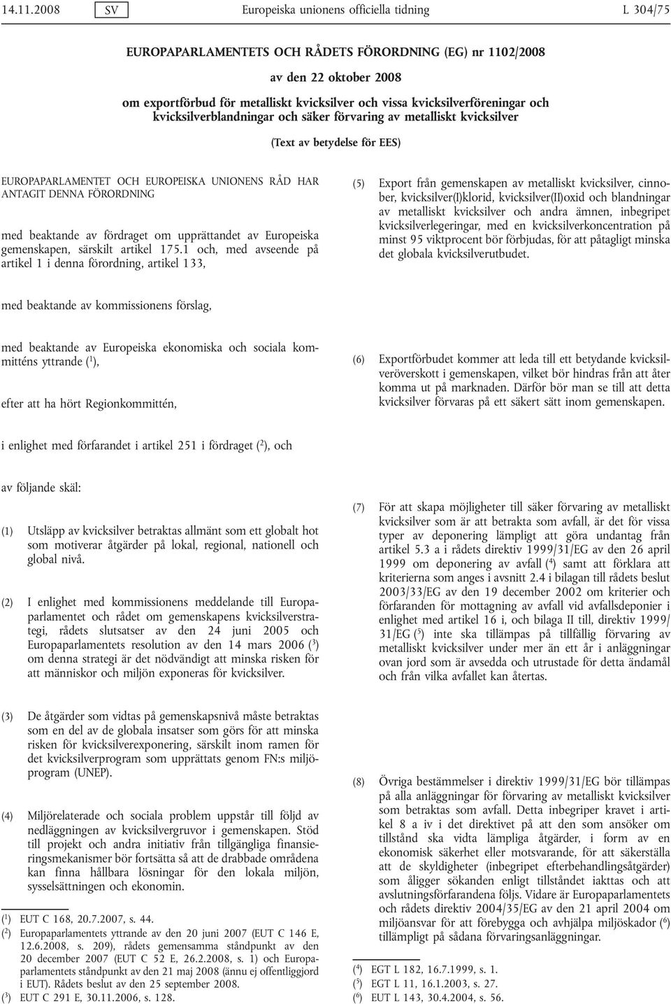 kvicksilverföreningar och kvicksilverblandningar och säker förvaring av metalliskt kvicksilver (Text av betydelse för EES) EUROPAPARLAMENTET OCH EUROPEISKA UNIONENS RÅD HAR ANTAGIT DENNA FÖRORDNING