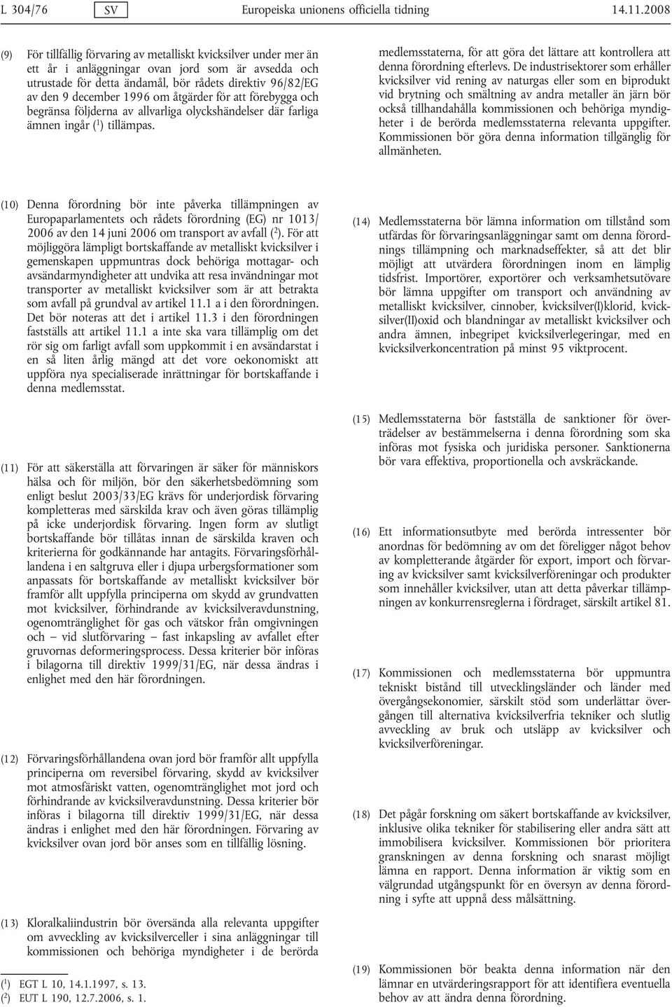 1996 om åtgärder för att förebygga och begränsa följderna av allvarliga olyckshändelser där farliga ämnen ingår ( 1 ) tillämpas.