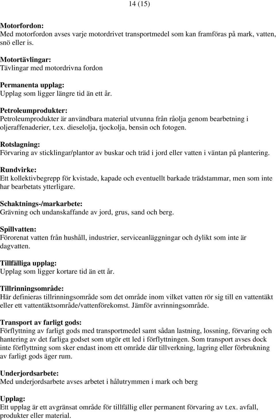 Petroleumprodukter: Petroleumprodukter är användbara material utvunna från råolja genom bearbetning i oljeraffenaderier, t.ex. dieselolja, tjockolja, bensin och fotogen.