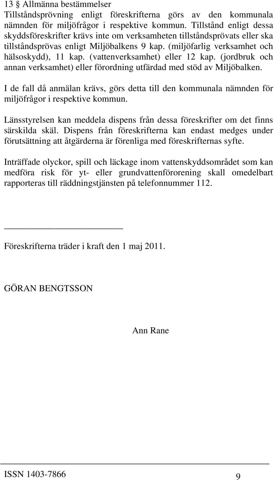 (vattenverksamhet) eller 12 kap. (jordbruk och annan verksamhet) eller förordning utfärdad med stöd av Miljöbalken.