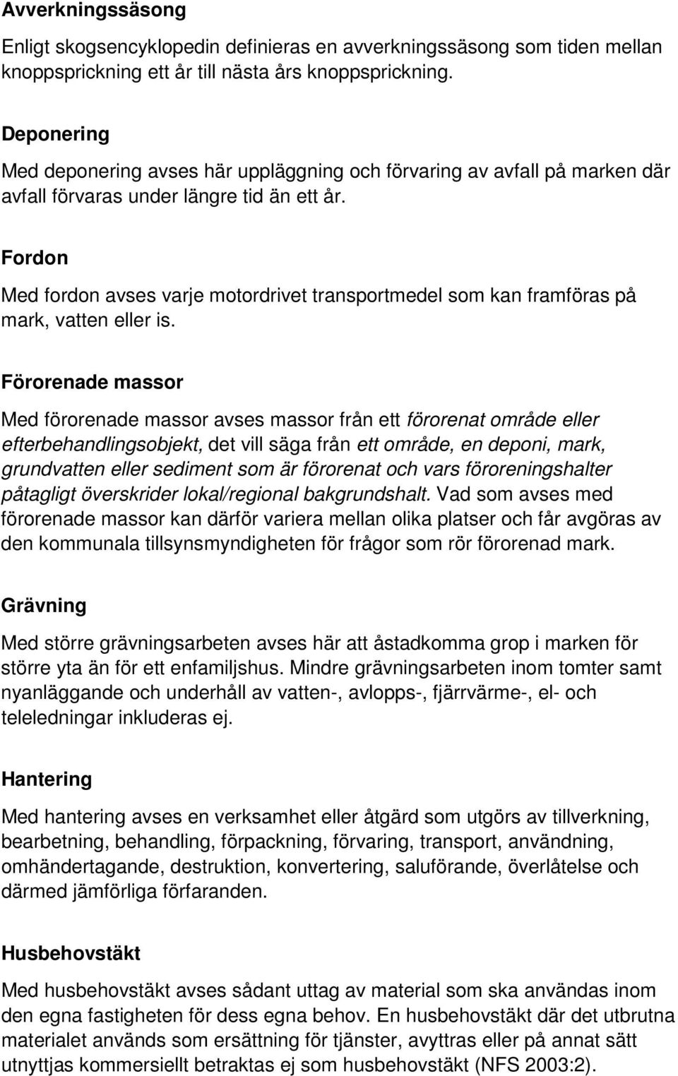 Fordon Med fordon avses varje motordrivet transportmedel som kan framföras på mark, vatten eller is.